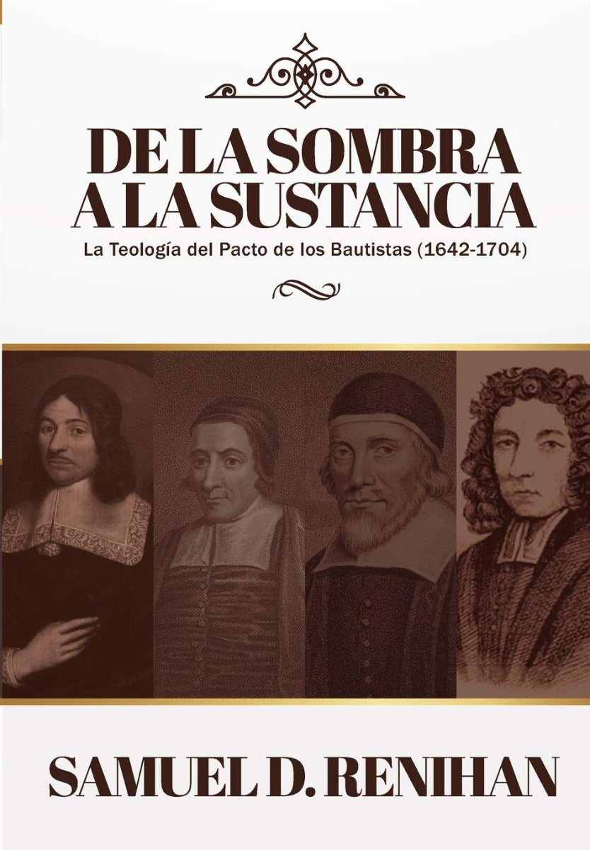 De La Sombra a la Sustancia: La Teología del Pacto de los Bautistas | Samuel Renihan | Teología para vivir 