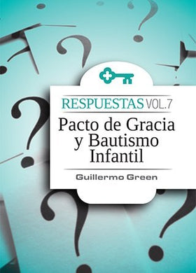 Respuestas Vol. 7 Pacto de gracia y Bautismo infantil