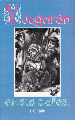 Y jugaran en sus calles | J.C. Ryle | Editorial Eternidad