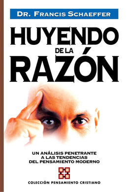 Huyendo de la razón | Francis A. Schaeffer | Editorial Clie 