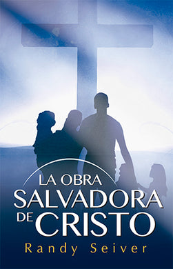 La Obra salvadora de cristo | Randy Seiver | Editorial Clir 