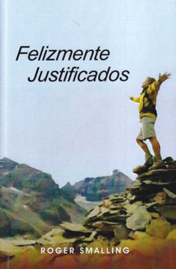 Felizmente justificados | Roger Smalling | Editorial Vision Real | PalabraInspirada.com