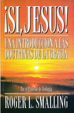 Sí Jesús una introducción a las doctrinas de la gracia | Roger Smalling | Visión REAL 