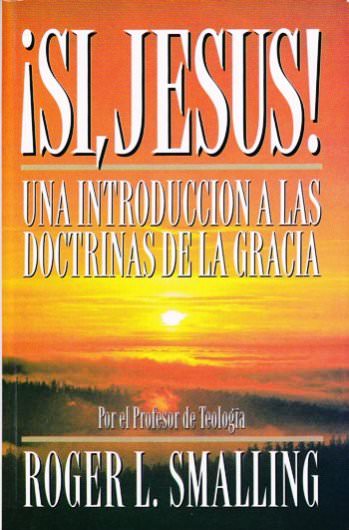 Sí Jesús una introducción a las doctrinas de la gracia | Roger Smalling | Visión REAL 