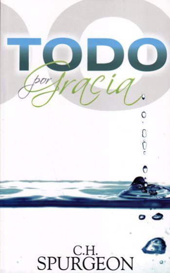 Todo por gracia | Charles Spurgeon | Editorial Peregrino