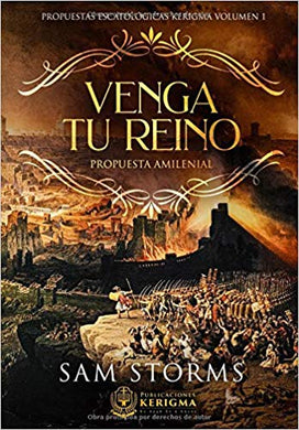 Venga tu Reino | Sam Storms | Publicaciones Kerigma