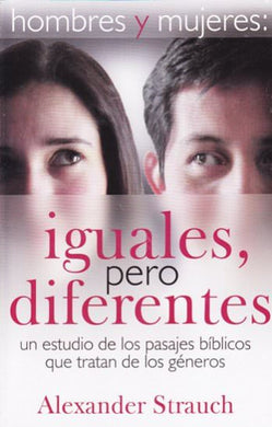 Hombres y mujeres iguales pero diferentes | Alexander Strauch | Ediciones Américas