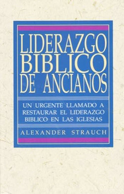 Liderazgo bíblico de ancianos | Alexander Strauch | Editorial Dime 