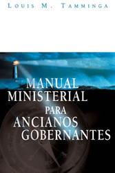 Manual ministerial para ancianos gobernantes | Louis M. Tamminga | Libros Desafío