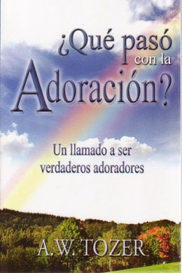 Qué pasó con la adoración | A.W. Tozer | CLC Editorial