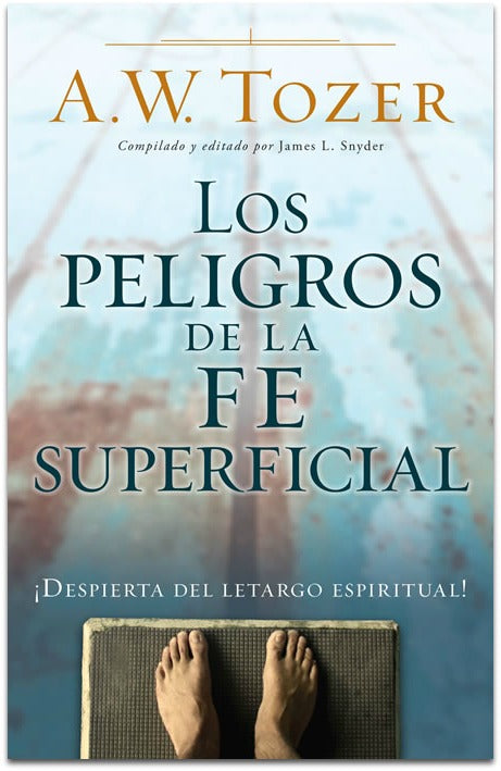 Los peligros de la fe superficial | AW Tozer | Editorial Portavoz | PalabraInspirada.com