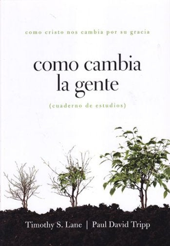 Cómo cambia la gente | Paul David Tripp | New Growth Press 