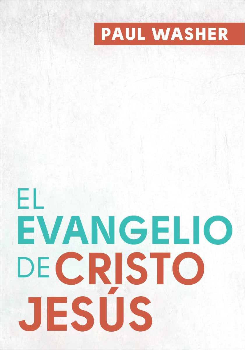 El Evangelio de Cristo Jesús | Paul Washer | Poiema Publicaciones