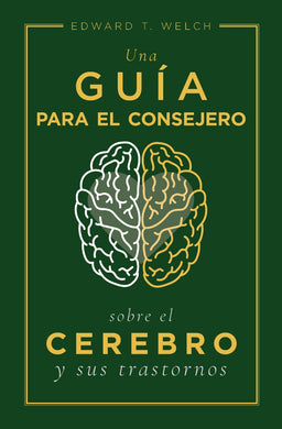 Una guia para el consejero sobre el cerebro y sus trastornos | Edward T. Welch | Poiema Publicaciones